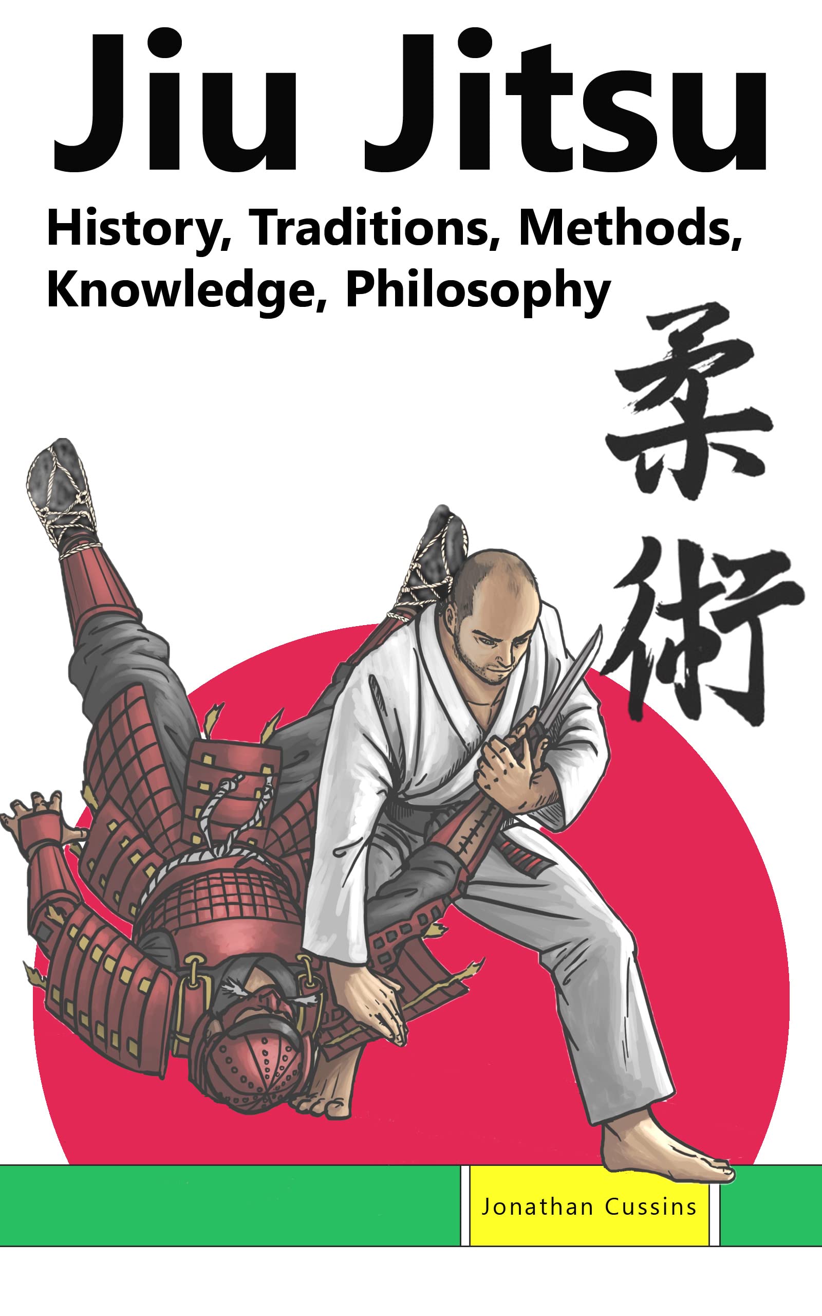 Jiu Jitsu History, Traditions, Methods, Knowledge, Philosophy by Jonathan Cussins