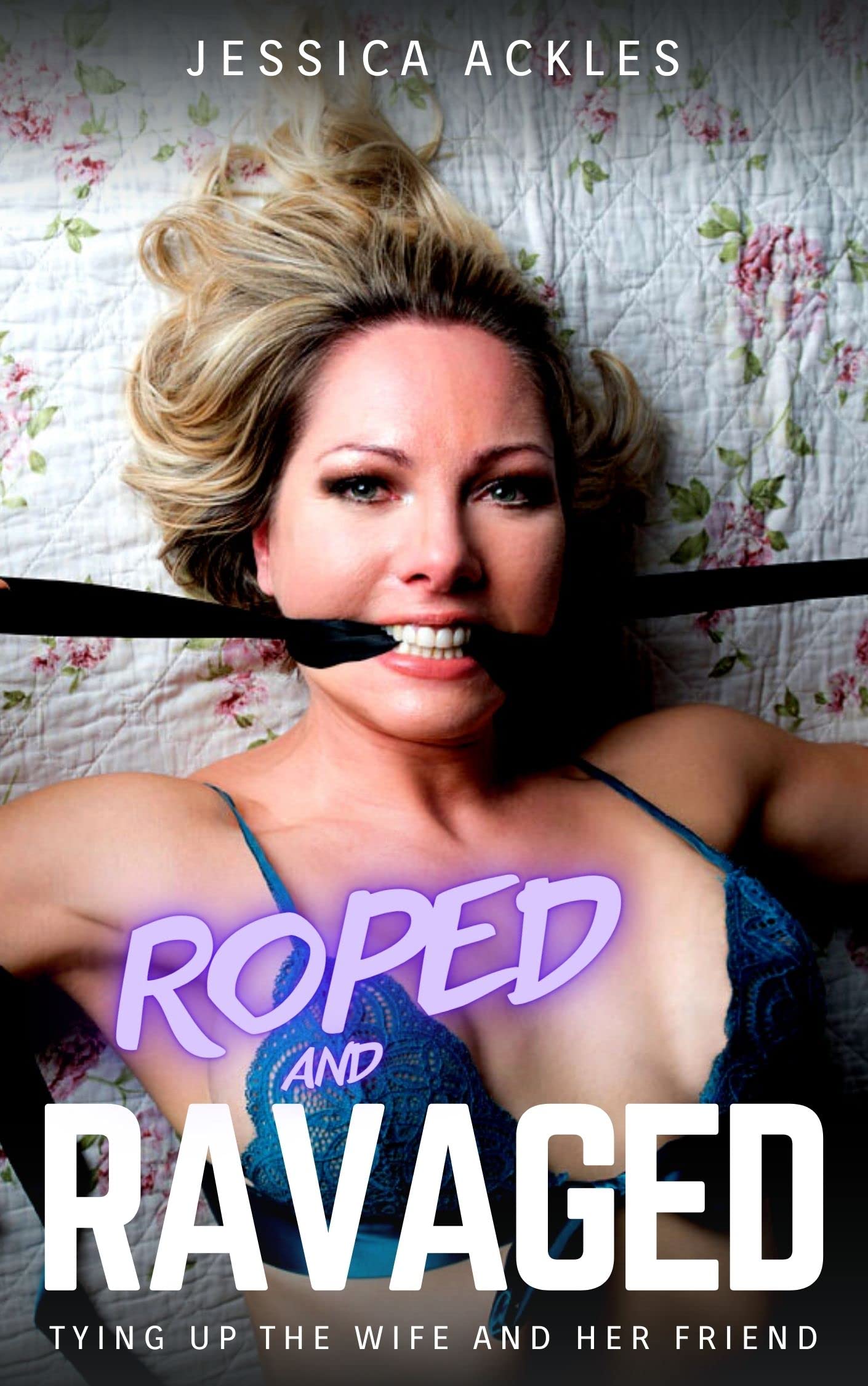 Roped and Ravaged - Tying up the wife and her friend: A BDSM erotic short story