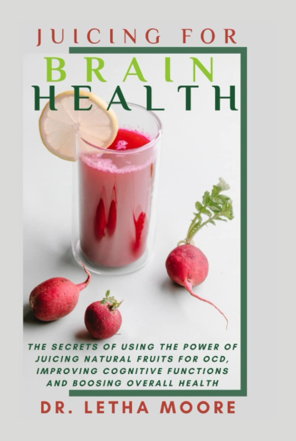 Juicing For Brain Health The Secrets Of Using The Power of Juicing
