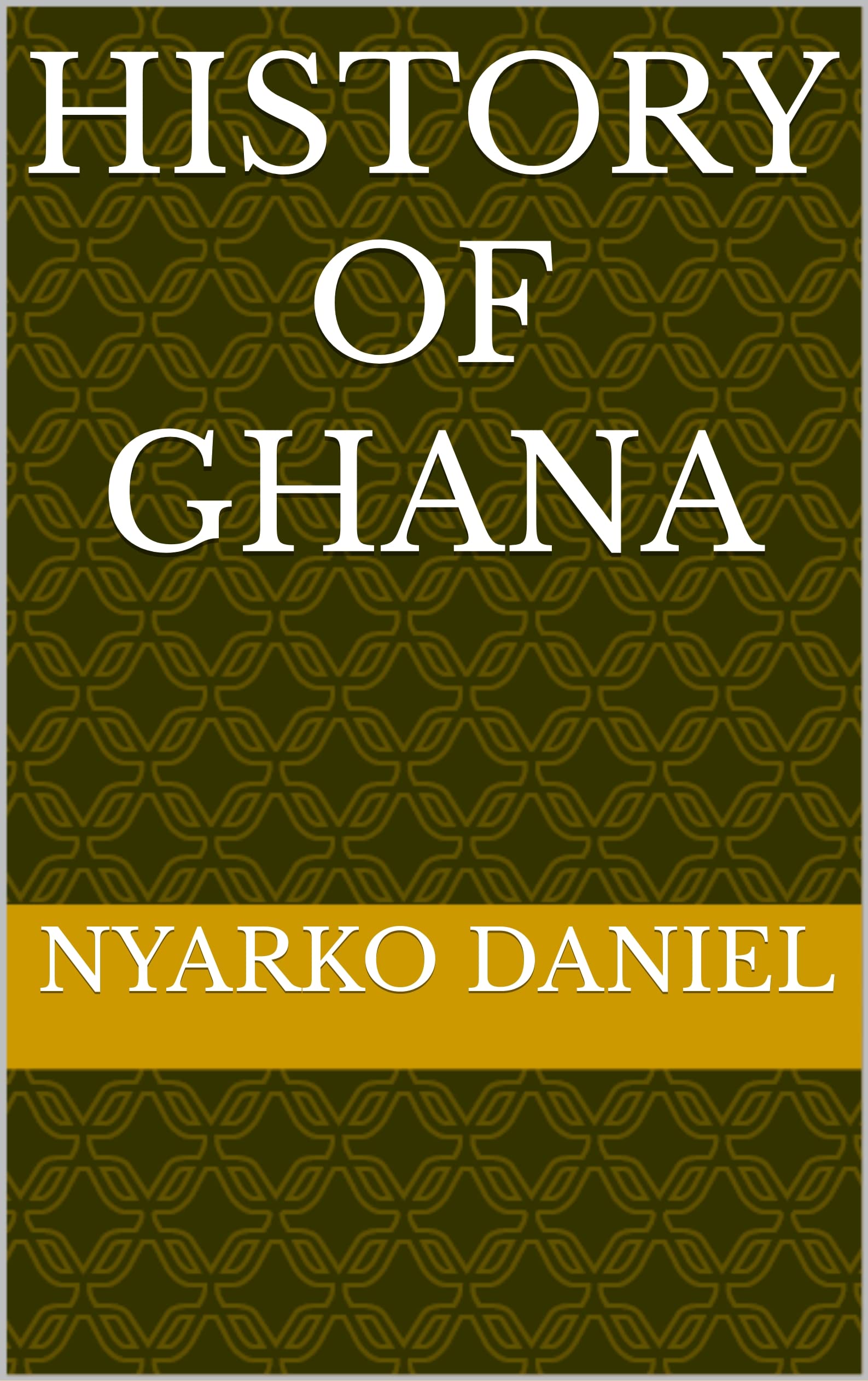 History of Ghana by Nyarko Daniel Goodreads