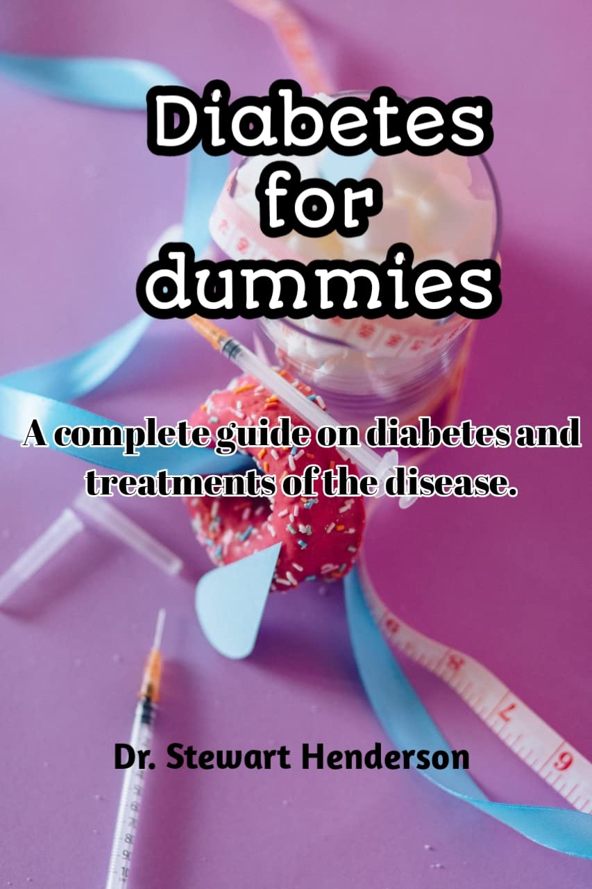 Diabetes for dummies A complete guide on diabetes and treatments of