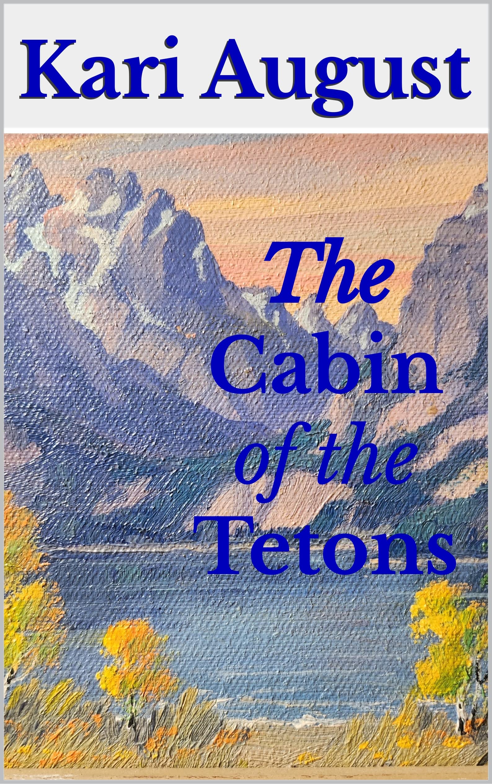 The Cabin of the Tetons: A Frontier Wyoming Story