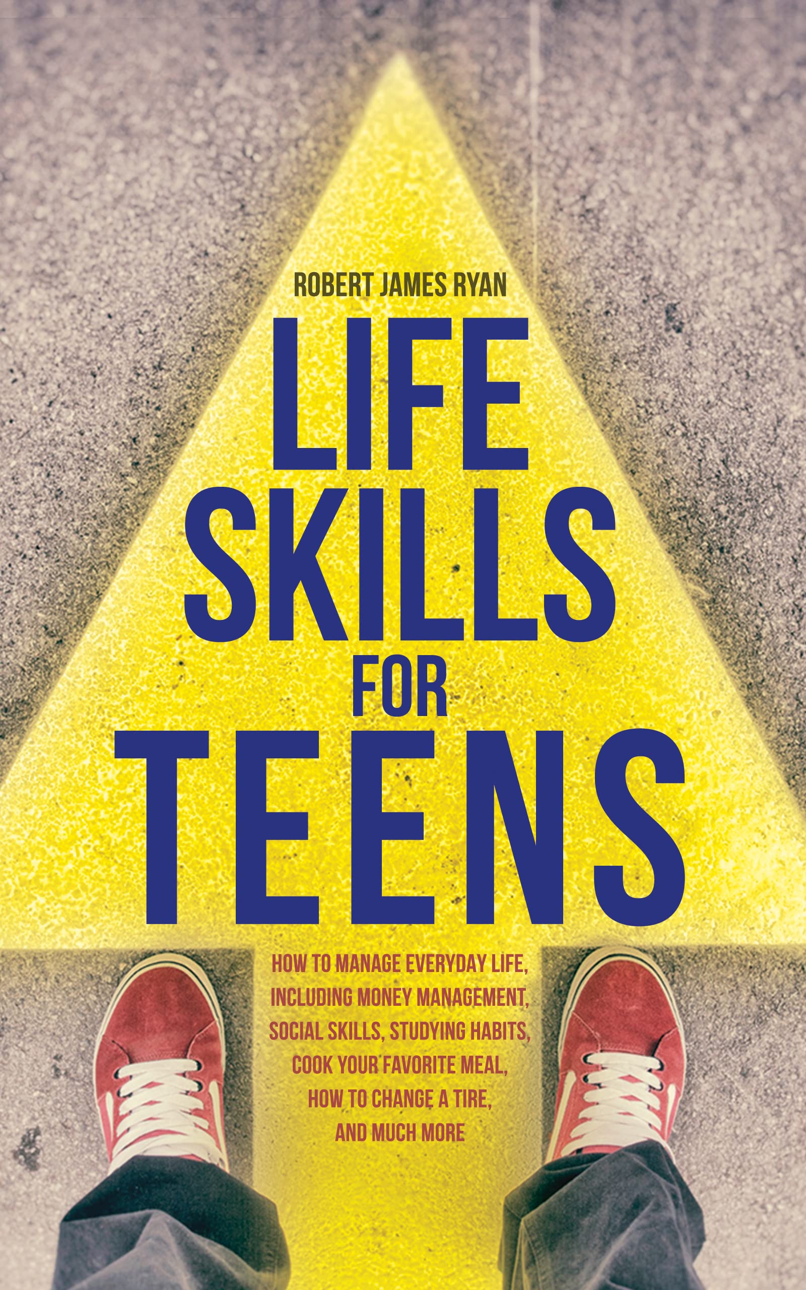 Life Skills for Teens: How to manage everyday life, including money management, social skills, studying habits, cooking your favorite meal, how to change ... more