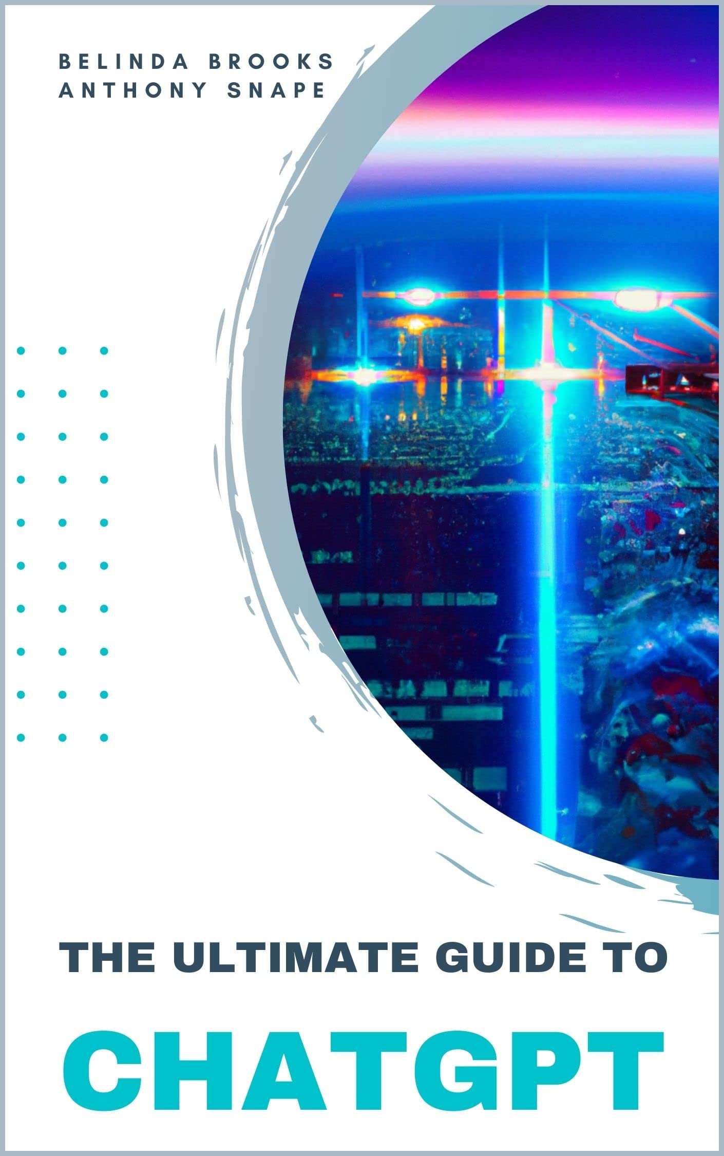 The Ultimate Guide to ChatGPT by Belinda Brooks | Goodreads