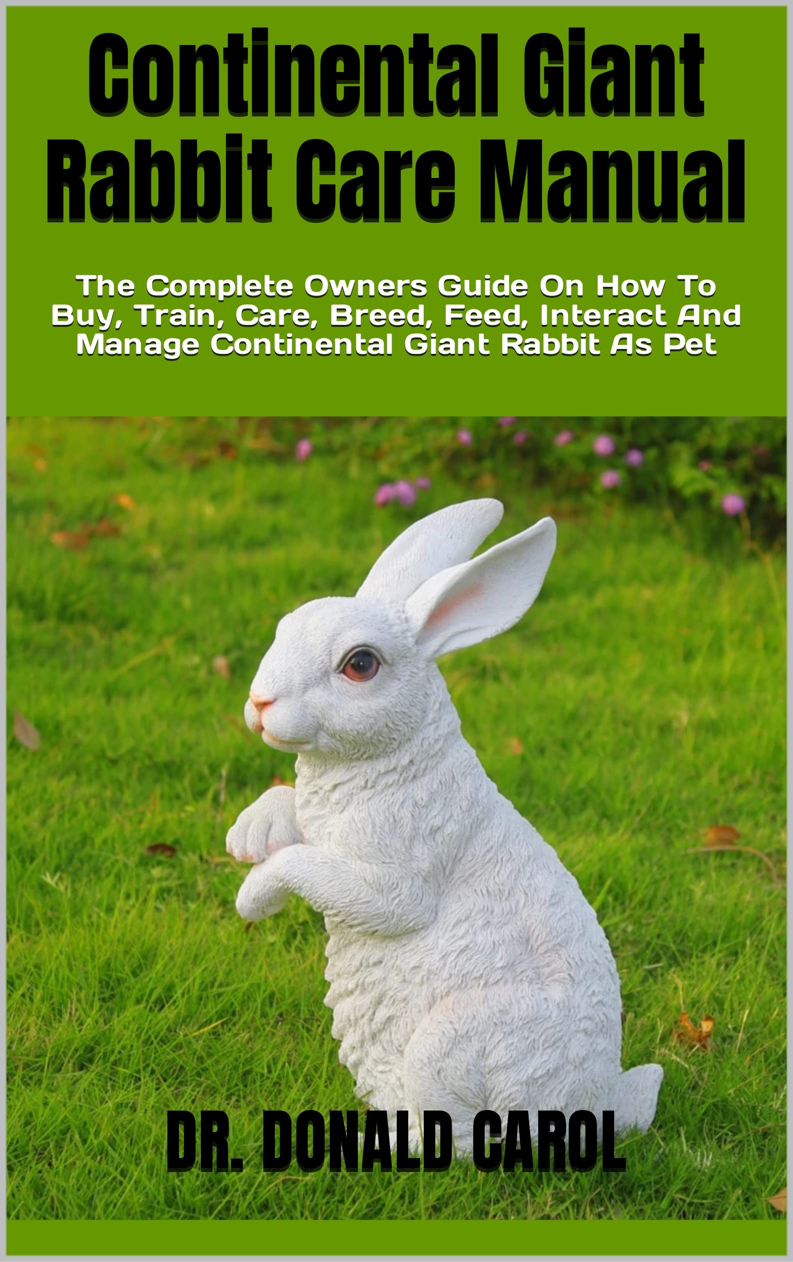 Continental Giant Rabbit Care Manual The Complete Owners Guide On How