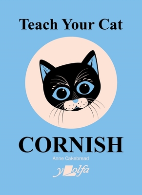 Teach Your Cat Cornish by Anne Cakebread | Goodreads