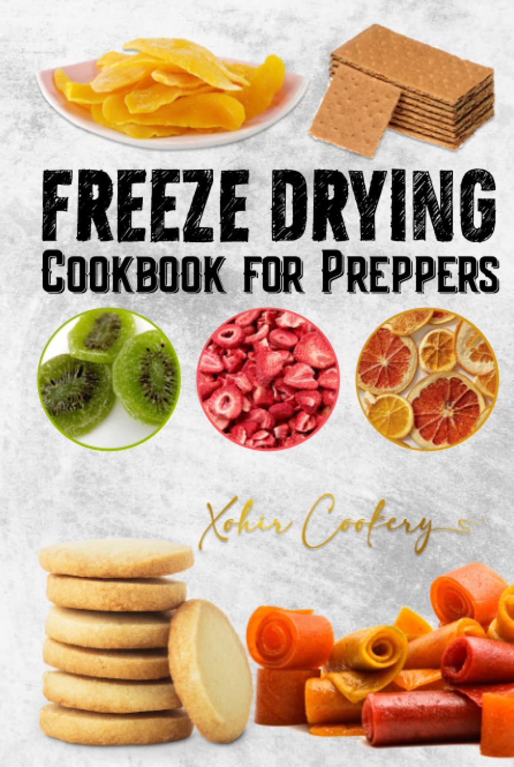 Freeze Drying Cookbook for Preppers Guide to Longterm Food