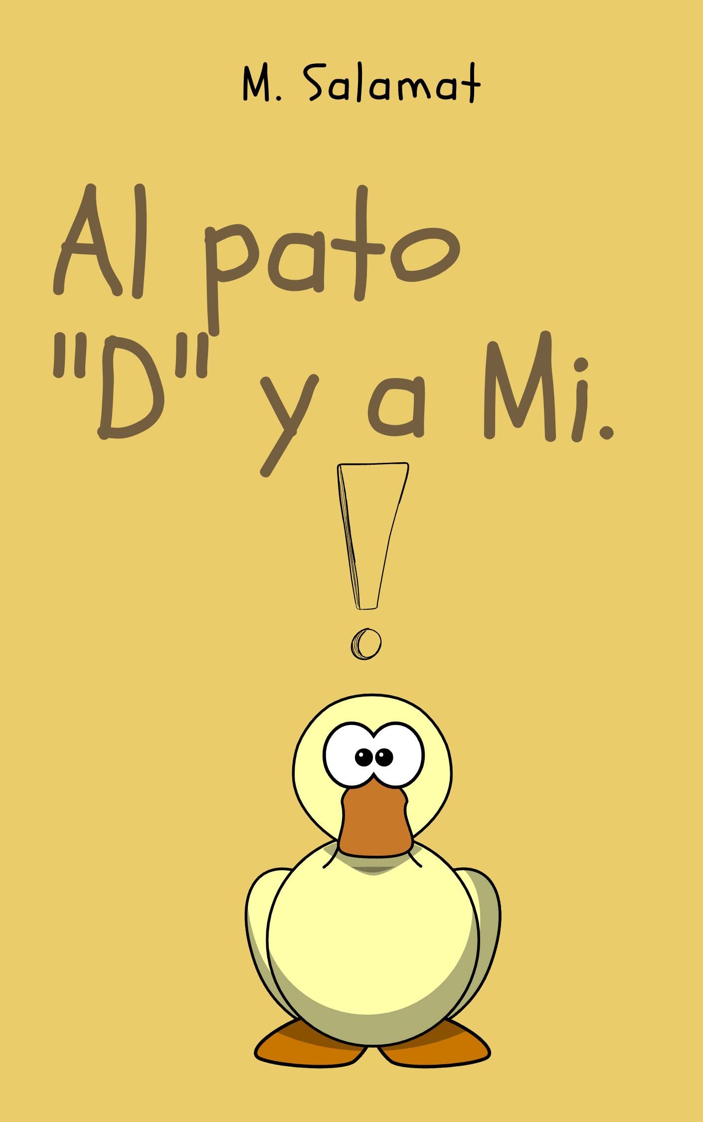 Al pato "D" y a mi (Spanish Edition) by M Salamat Goodreads