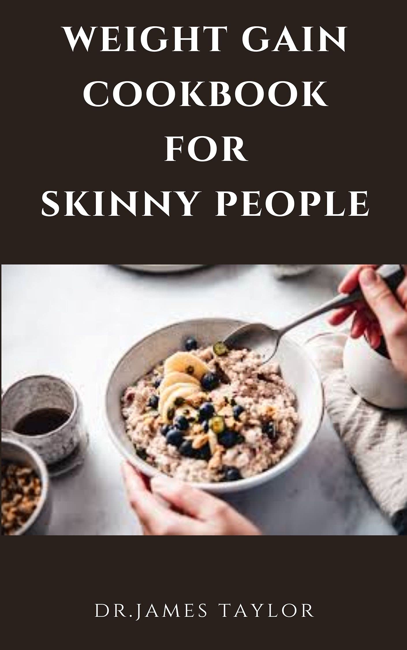 WEIGHT GAIN COOKBOOK FOR SKINNY PEOPLE Building The Complete Body With