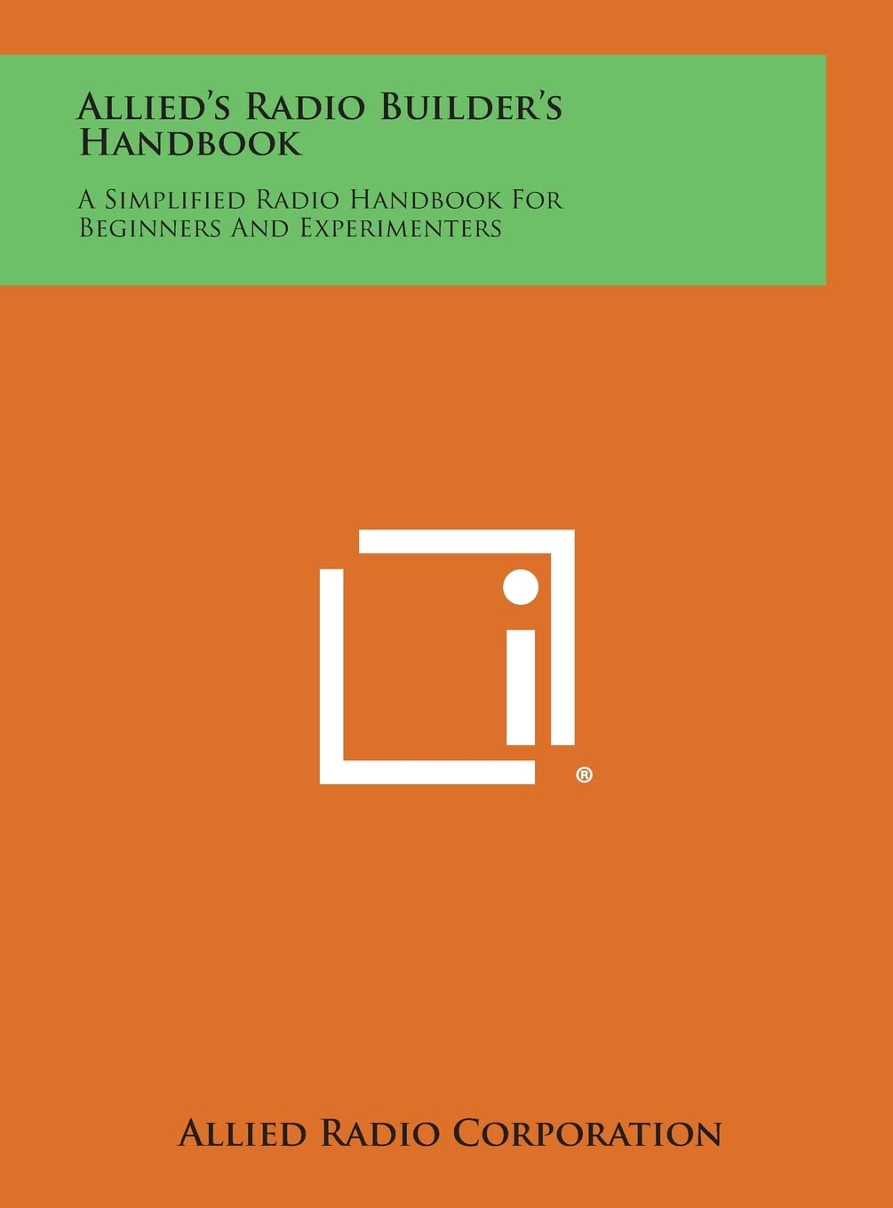 Allied's Radio Builder's Handbook A Simplified Radio Handbook for