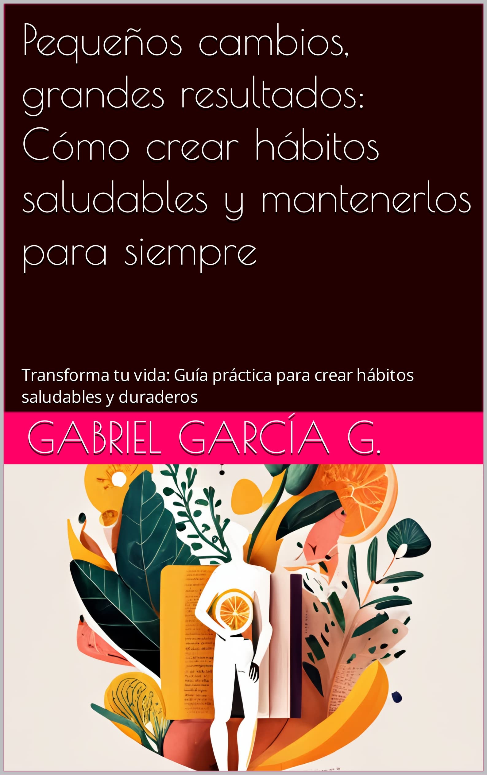 Pequeños cambios, grandes resultados: Cómo crear hábitos saludables y ...
