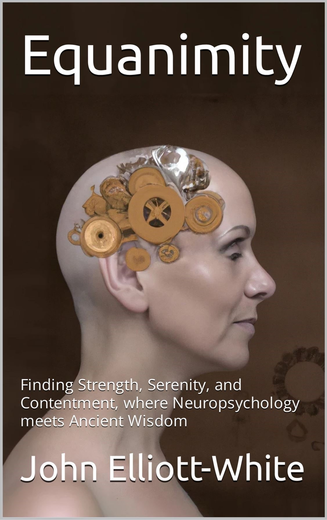 Equanimity: Finding Strength, Serenity, and Contentment, where Neuropsychology meets Ancient Wisdom