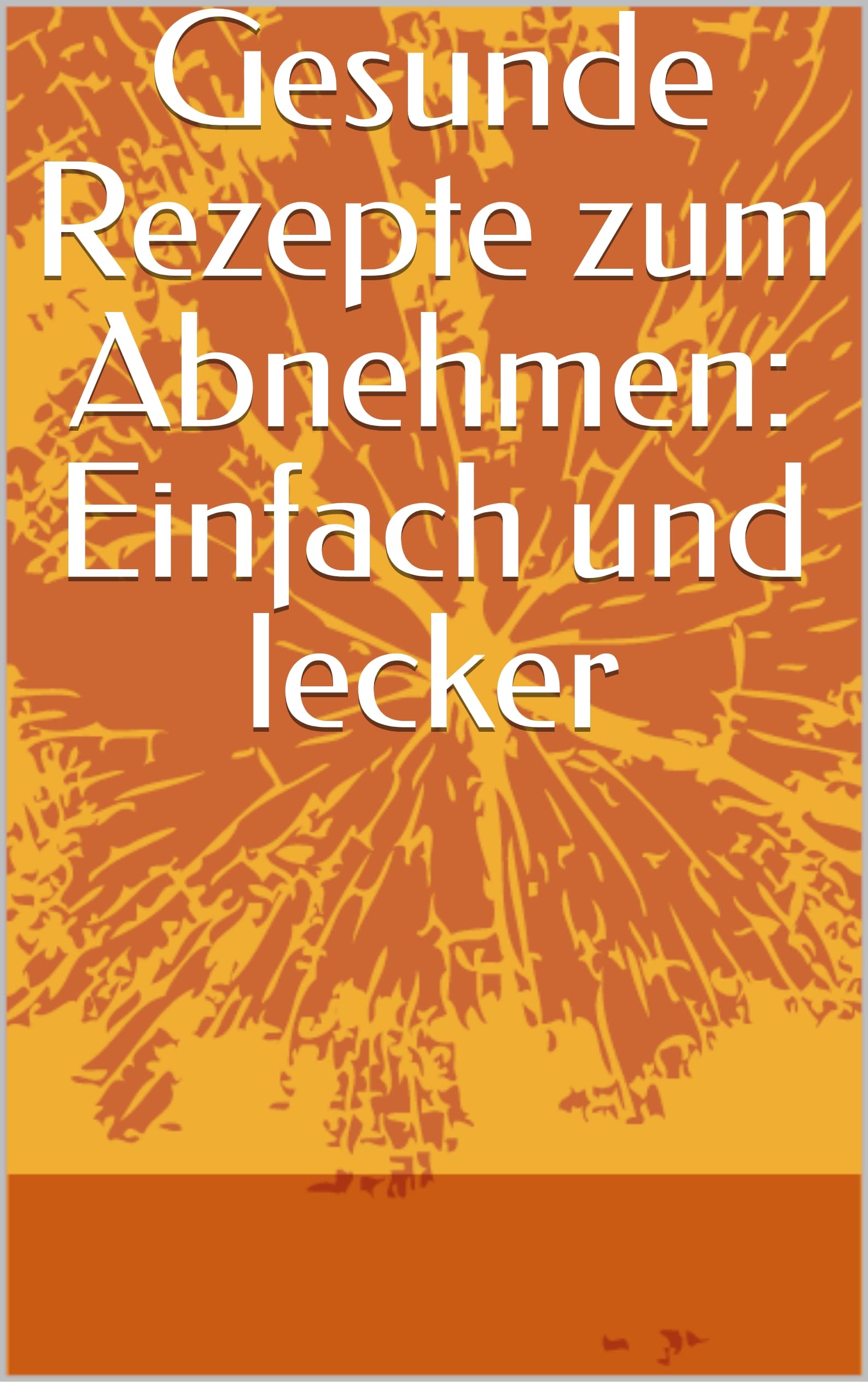 Gesunde Rezepte zum Abnehmen Einfach und lecker by Daniel Litwitz