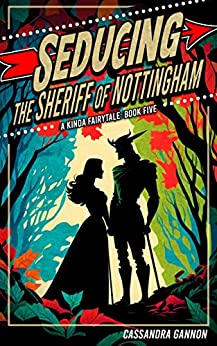 Seducing the Sheriff of Nottingham (A Kinda Fairytale, #5)