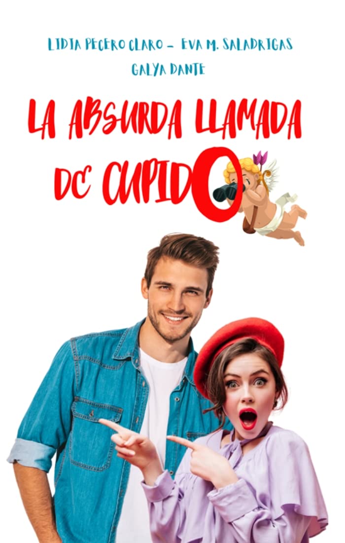 LA ABSURDA LLAMADA DE CUPIDO : Libro de San Valentín. Colaboración entre autoras.