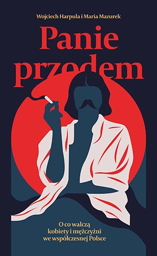 Panie przodem. O co walczą kobiety i mężczyźni we współczesnej Polsce book cover