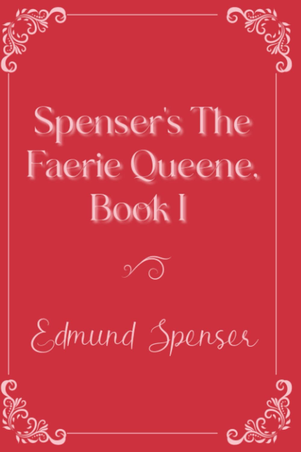 Spenser's The Faerie Queene, Book I Eleganse Edition by Edmund Spenser