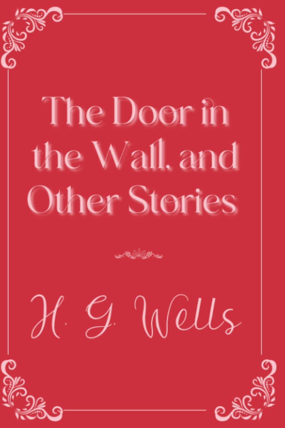 The Door in the Wall, and Other Stories Eleganse Edition by H.G. Wells