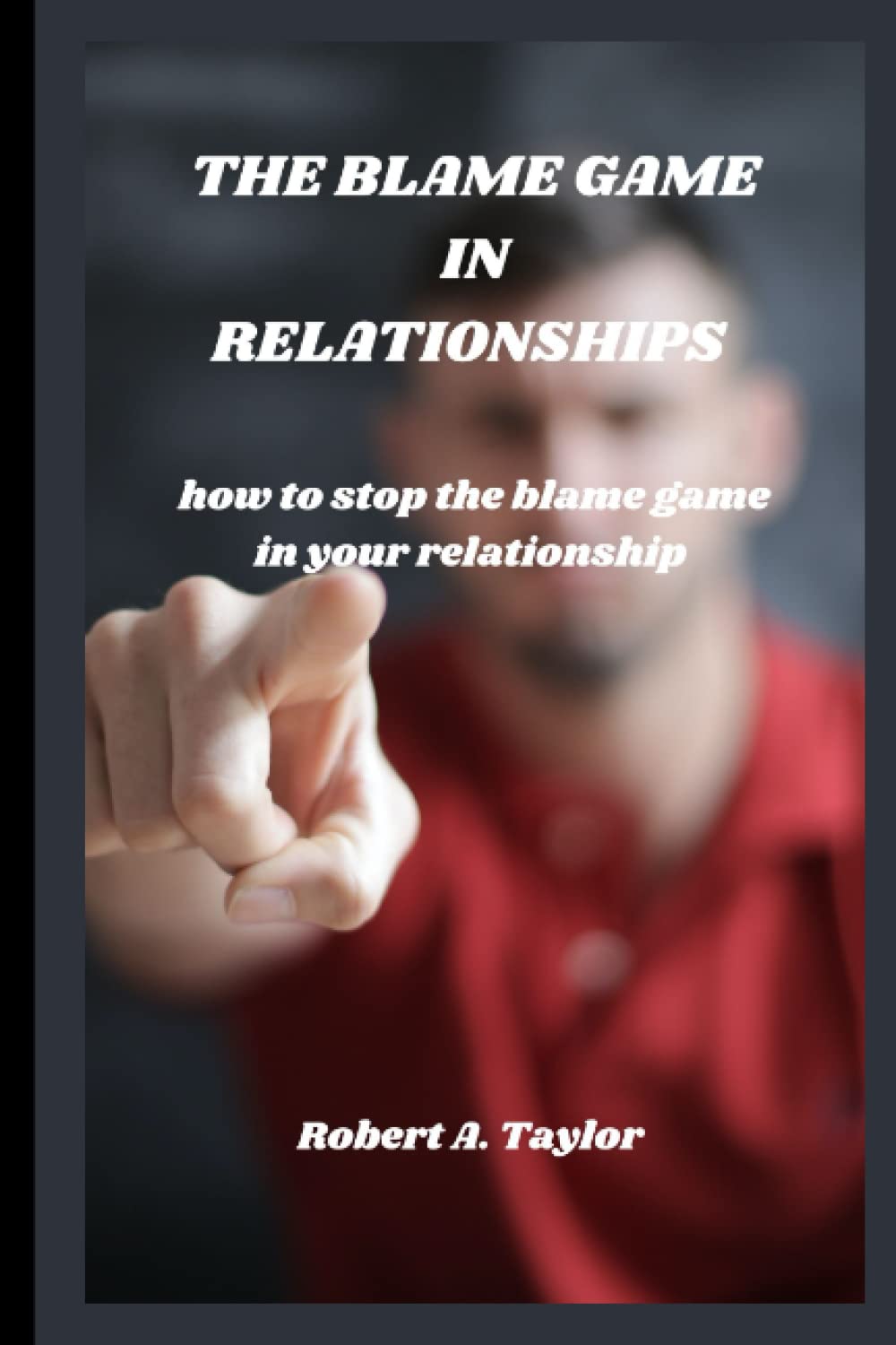 THE BLAME GAME IN RELATIONSHIPS how to stop the blame game in your