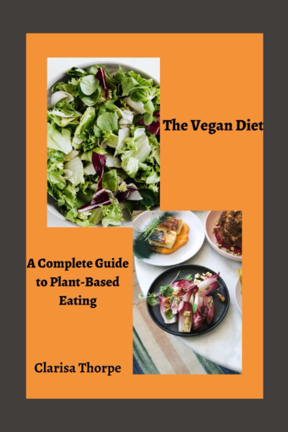 The Vegan Diet A Complete Guide to PlantBased Eating by Clarisa