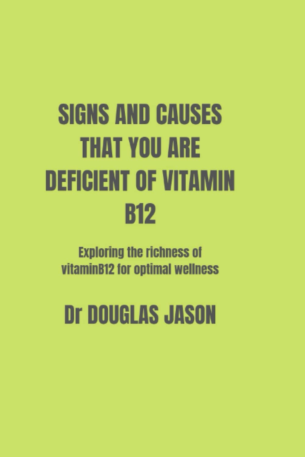 SIGNS AND CAUSES THAT YOU ARE DEFICIENT OF VITAMIN B12 Exploring the