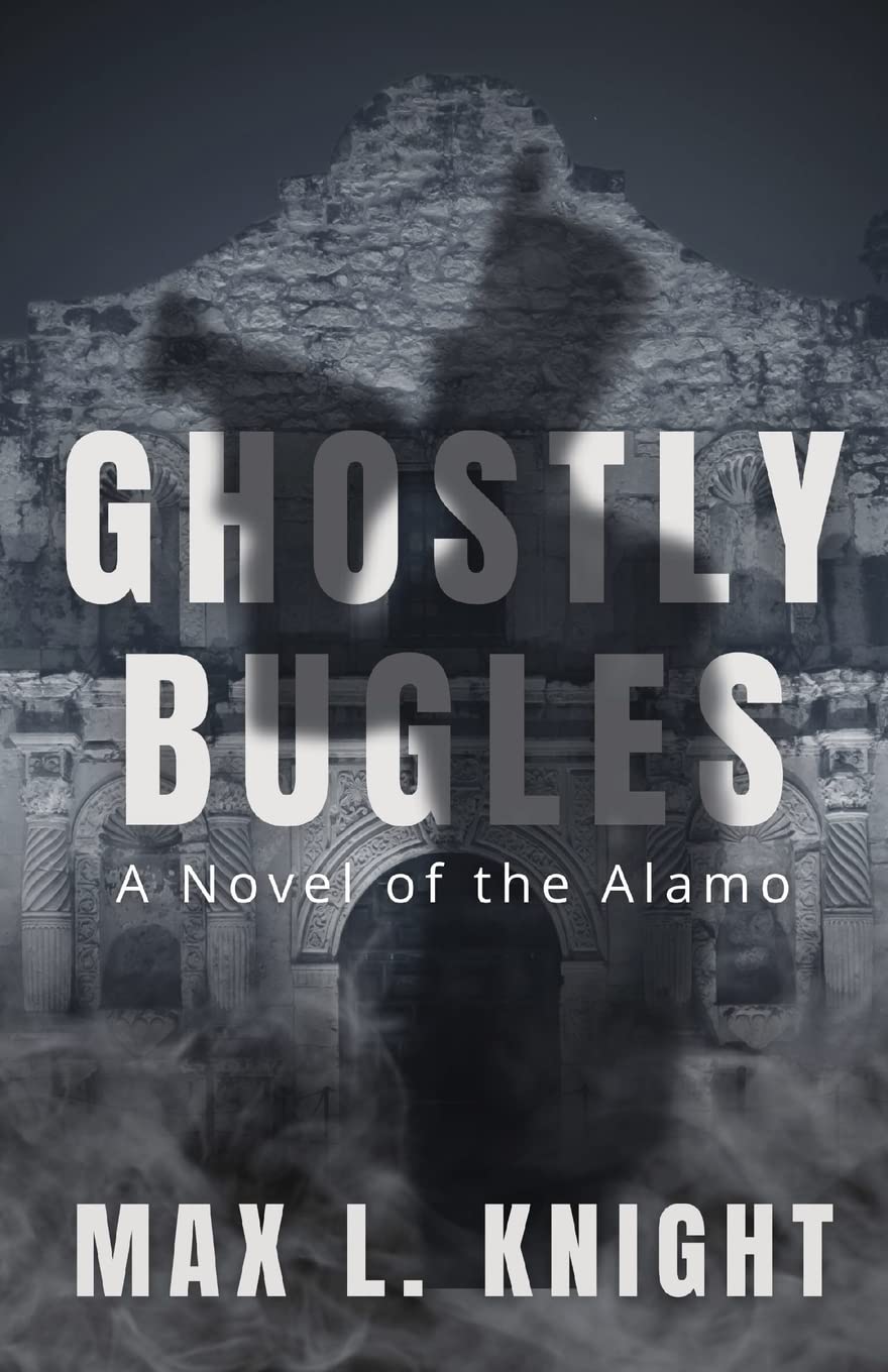 Ghostly Bugles: A Novel of the Alamo