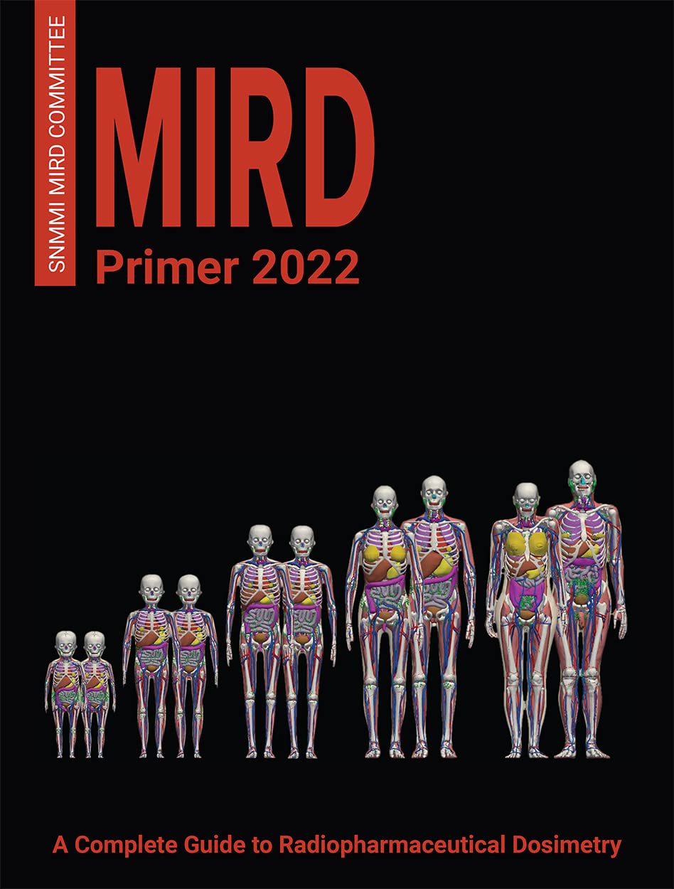 MIRD Primer 2022: A Complete Guide to Radiopharmaceutical Dosimetry by ...