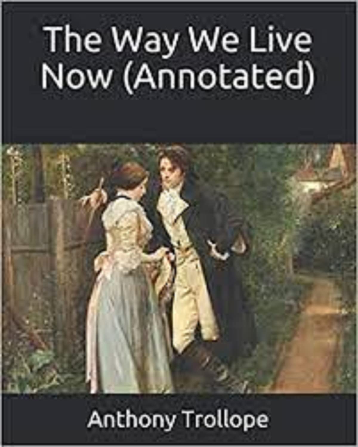 The Way We Live Now annotated by Anthony Trollope | Goodreads
