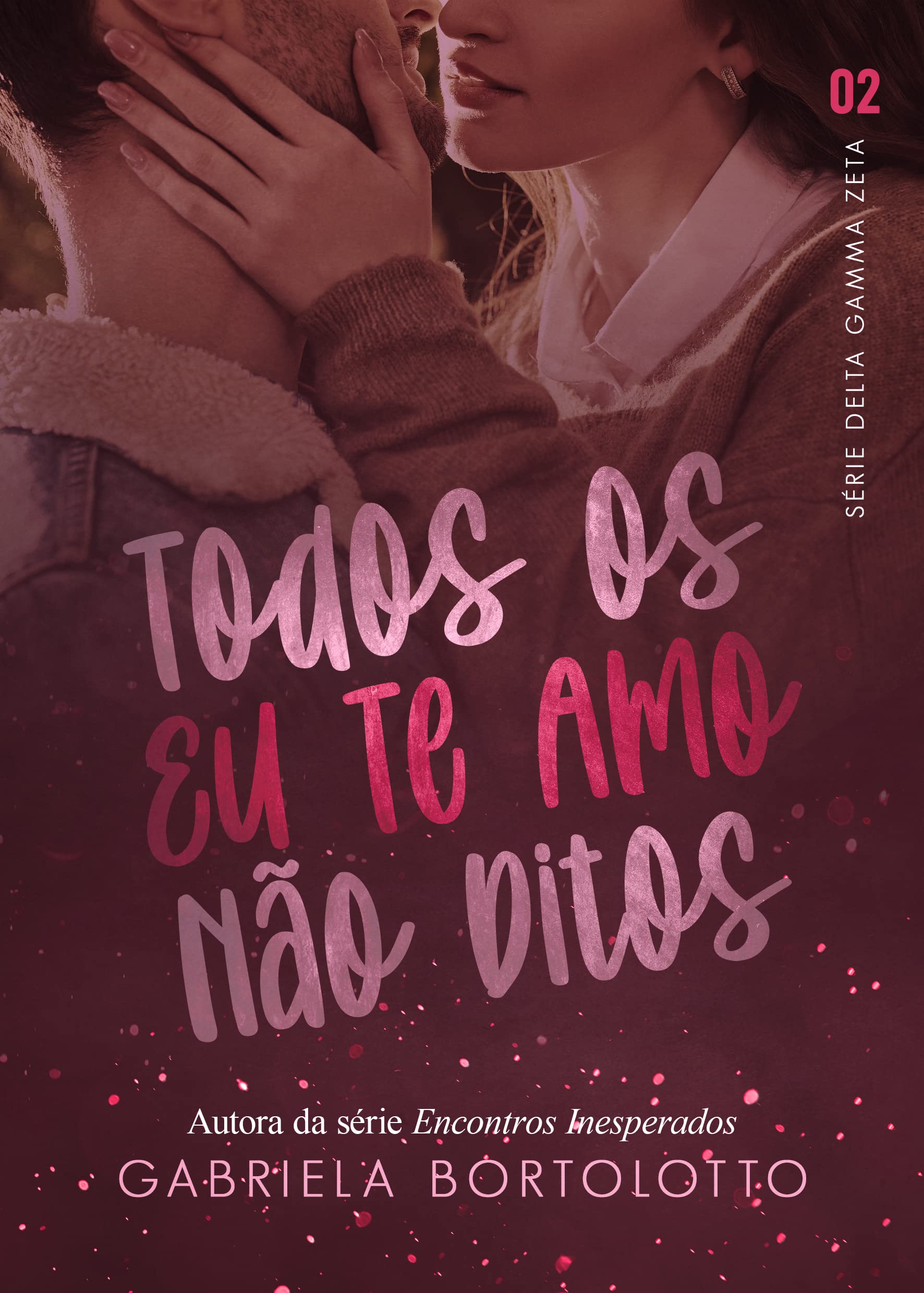 Todos Os Eu Te Amo Não Ditos (Delta Gamma Zeta Livro 2)