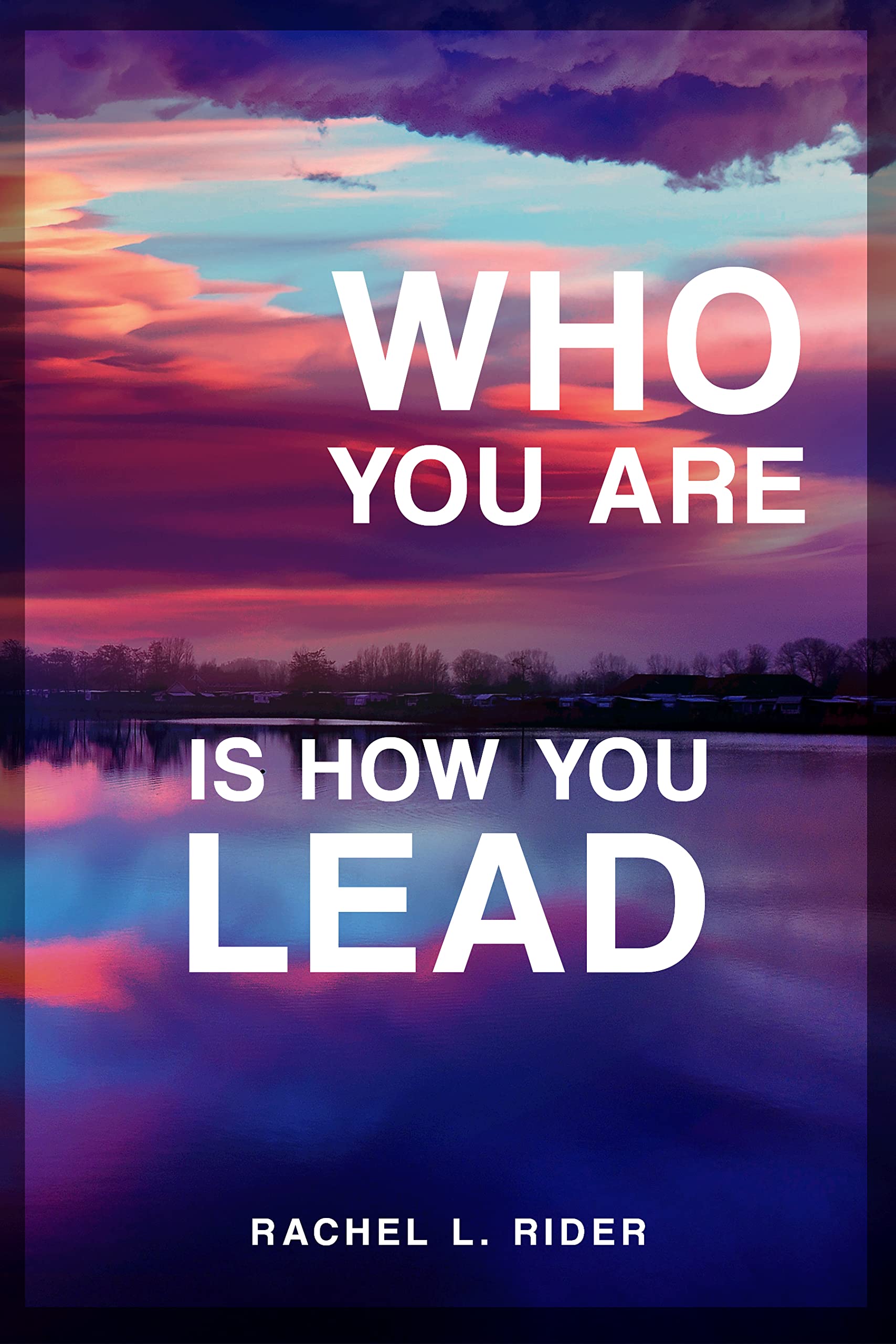 Who You Are is How You Lead