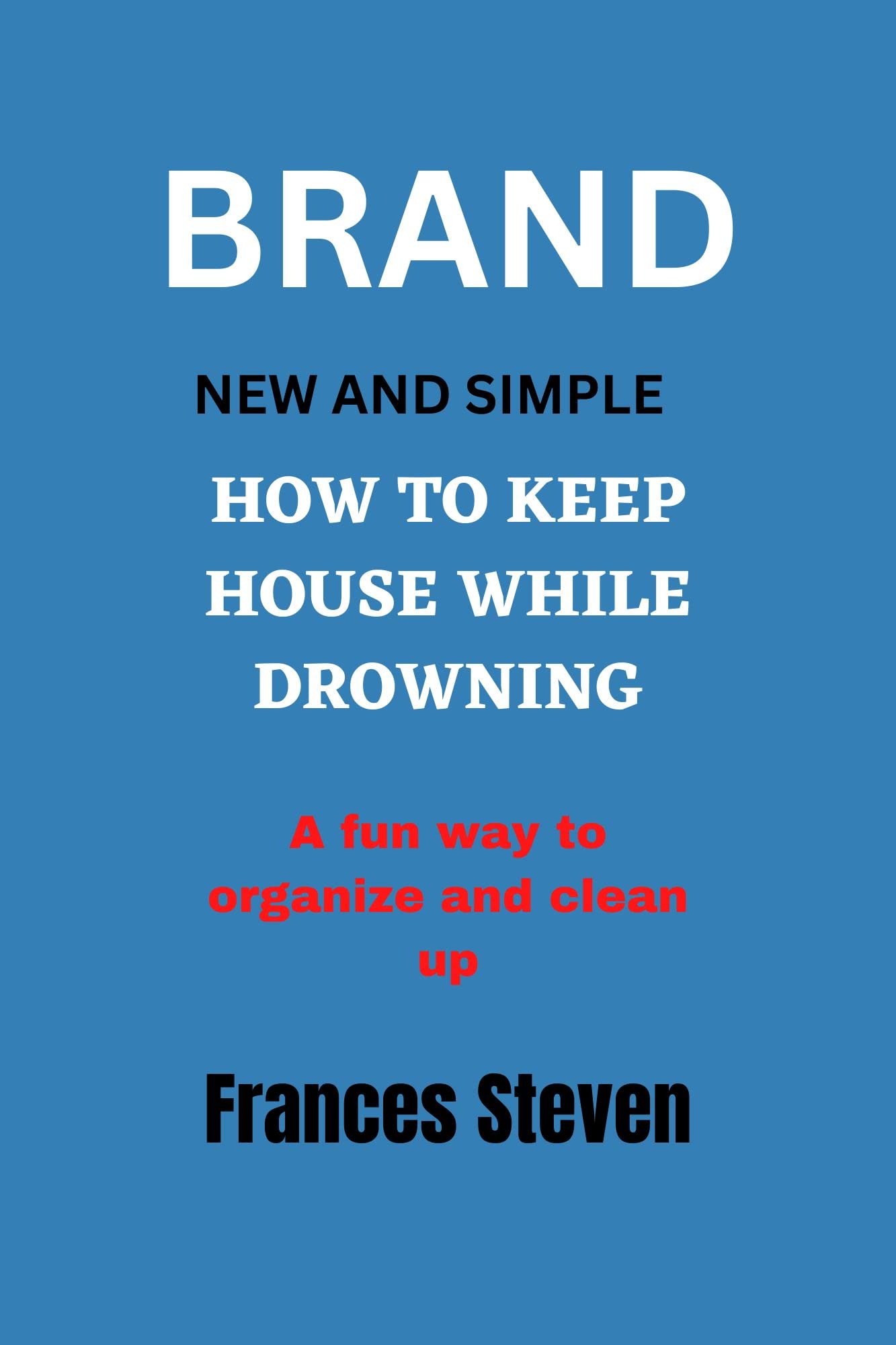 BRAND NEW AND SIMPLE HOW TO KEEP HOUSE WHILE DROWNING A fun way to