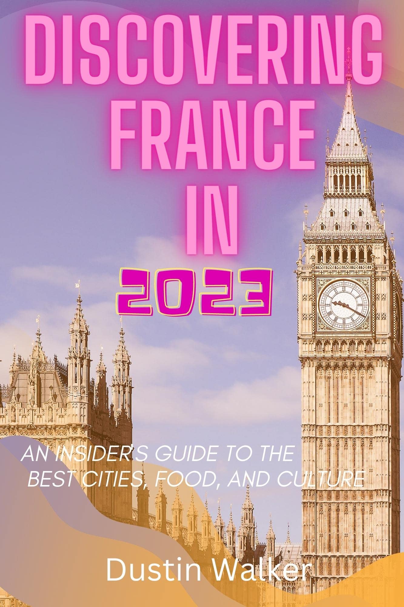 Discovering France in 2023: An Insider's Guide to the Best Cities, Food