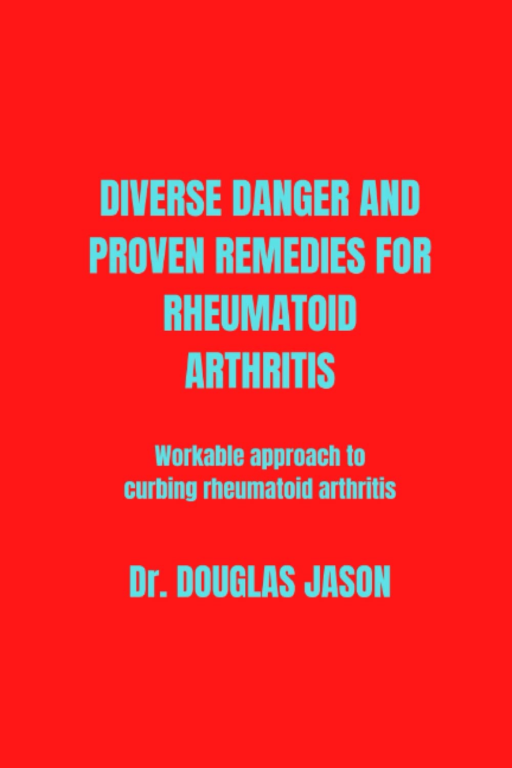 DIVERSE DANGER AND PROVEN REMEDIES FOR RHEUMATOID ARTHRITIS Workable approach to curbing