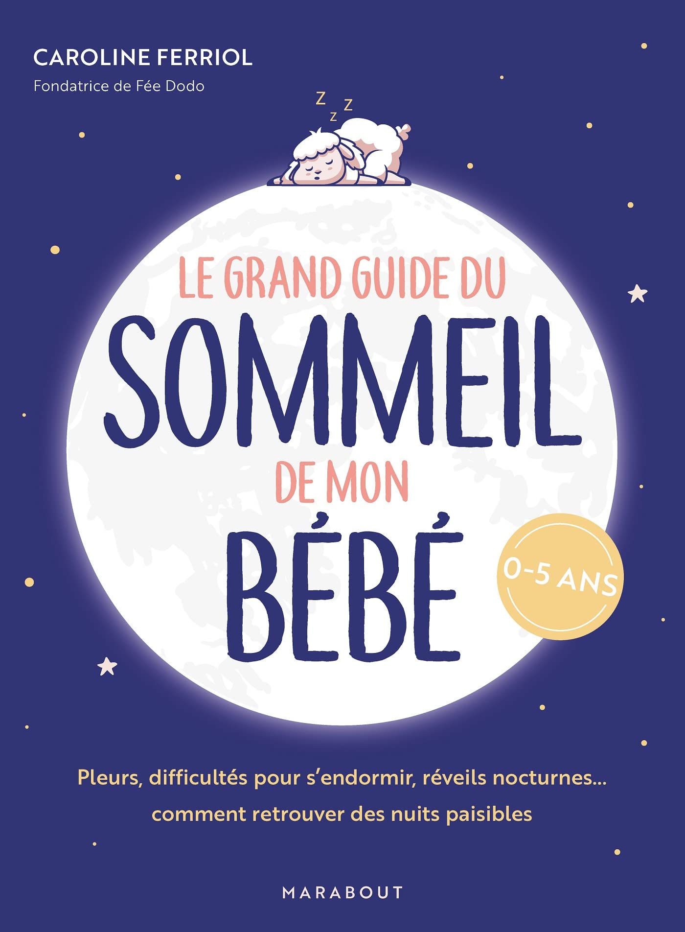 Le grand guide du sommeil de mon bébé: Pleurs, difficultés pour s endormir, réveils nocturnes... comment retrouver des nuits paisibles (Guides et références (Hors collection))
