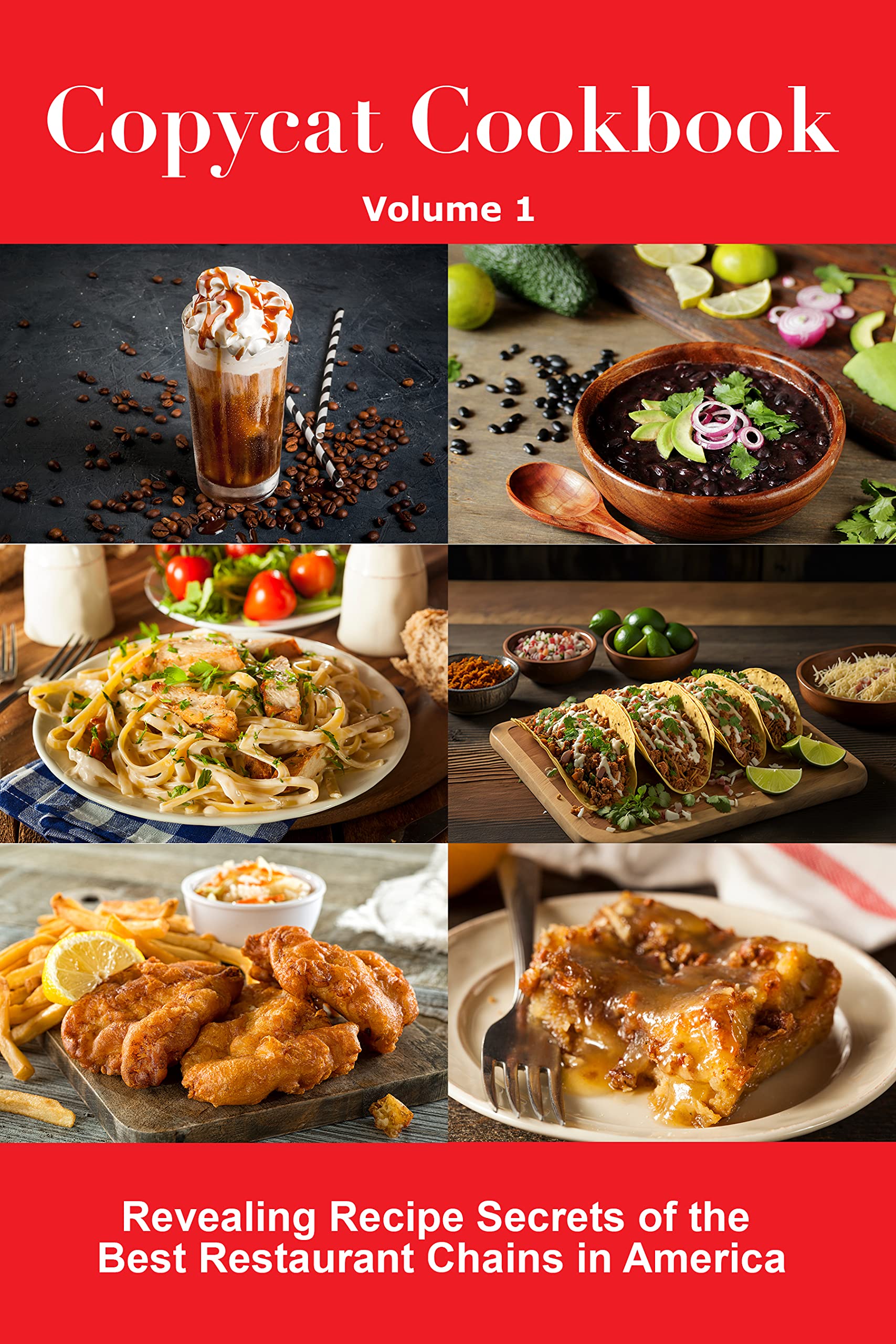 Copycat Cookbook: Revealing Recipe Secrets of the Best Restaurant Chains in America (Volume 1)