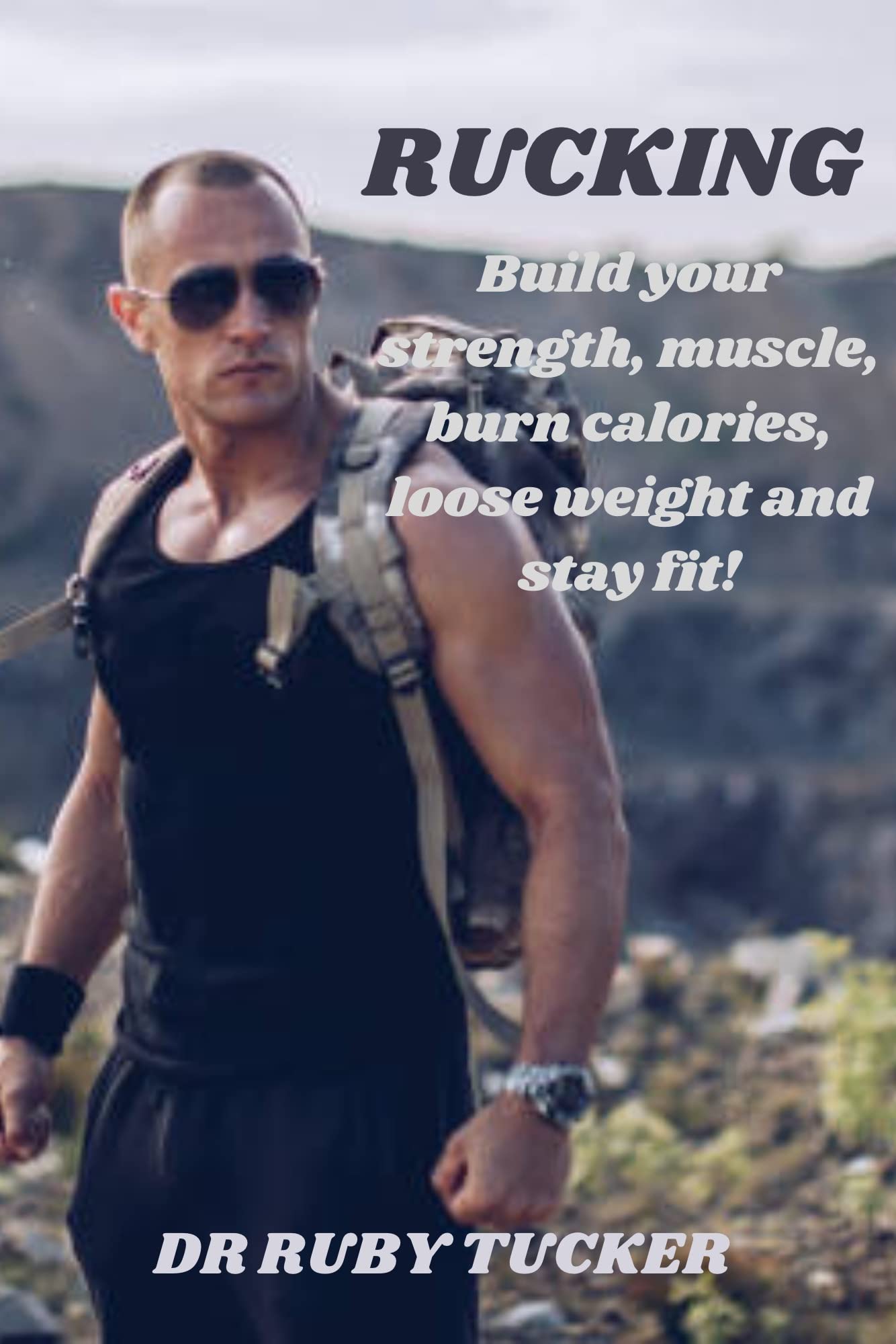 Rucking Build your strength, Muscle, Burn Calories, Loose Weight And