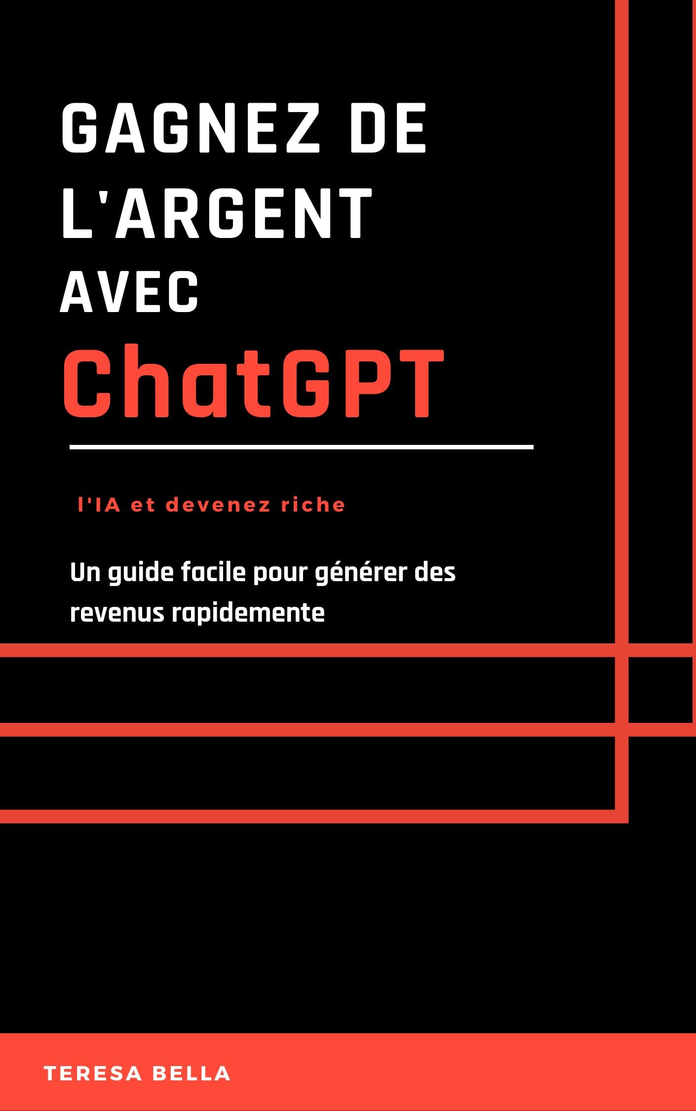 ChatGPT. GAGNER DE L'ARGENT AVEC CHATGPT: Guide facile pour générer des ...