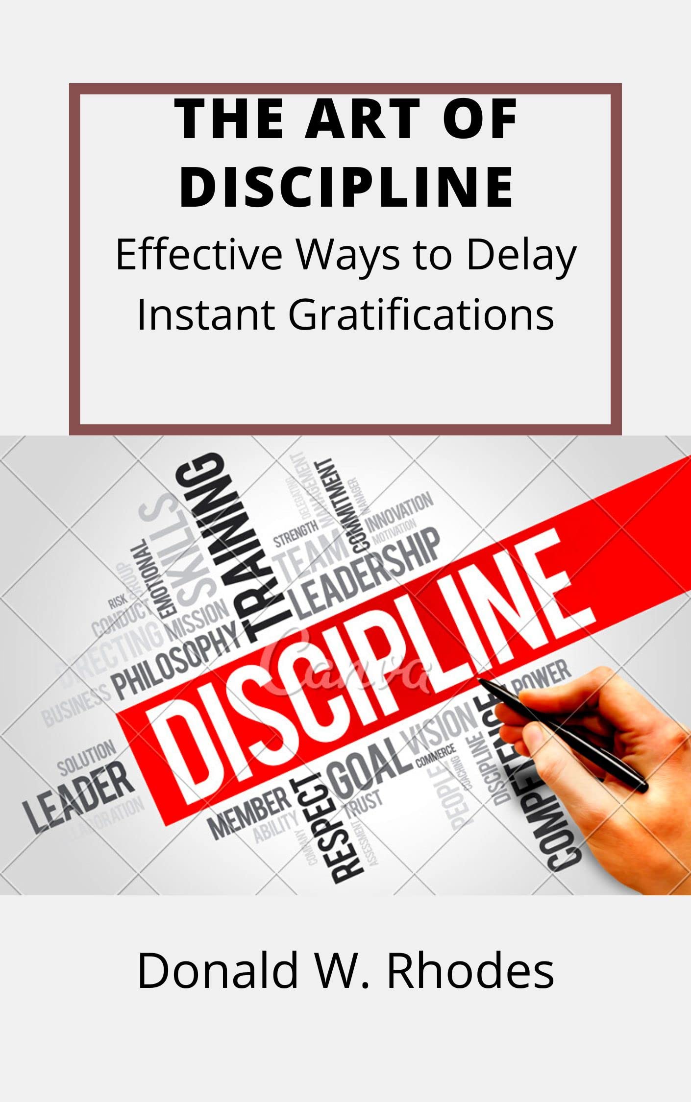 Donald Rhodes THE ART OF DISCIPLINE: Effective Ways to Delay Instant Gratifications ...