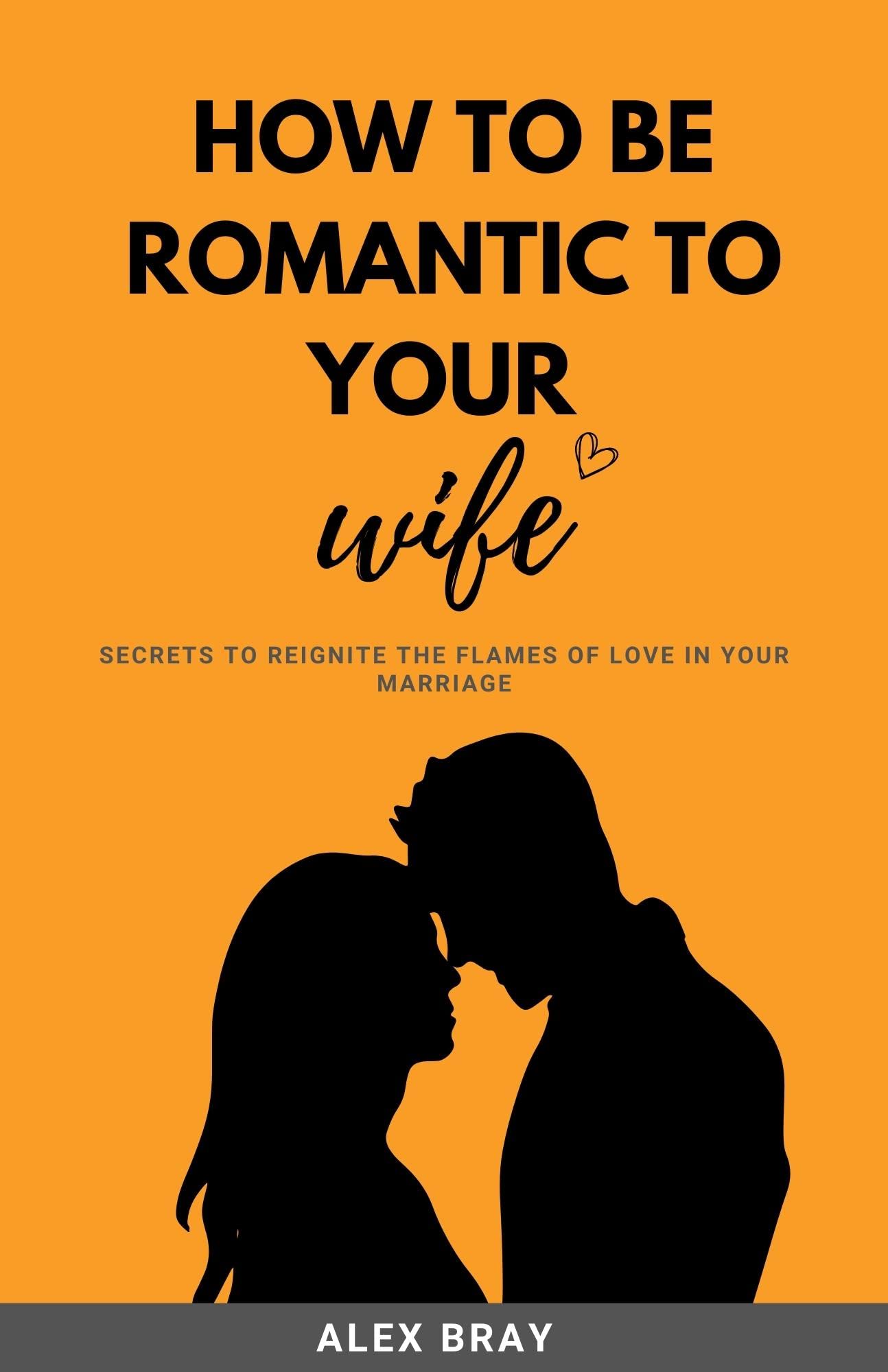 How To Be Romantic To Your Wife Secrets To Reignite The Flames Of Love