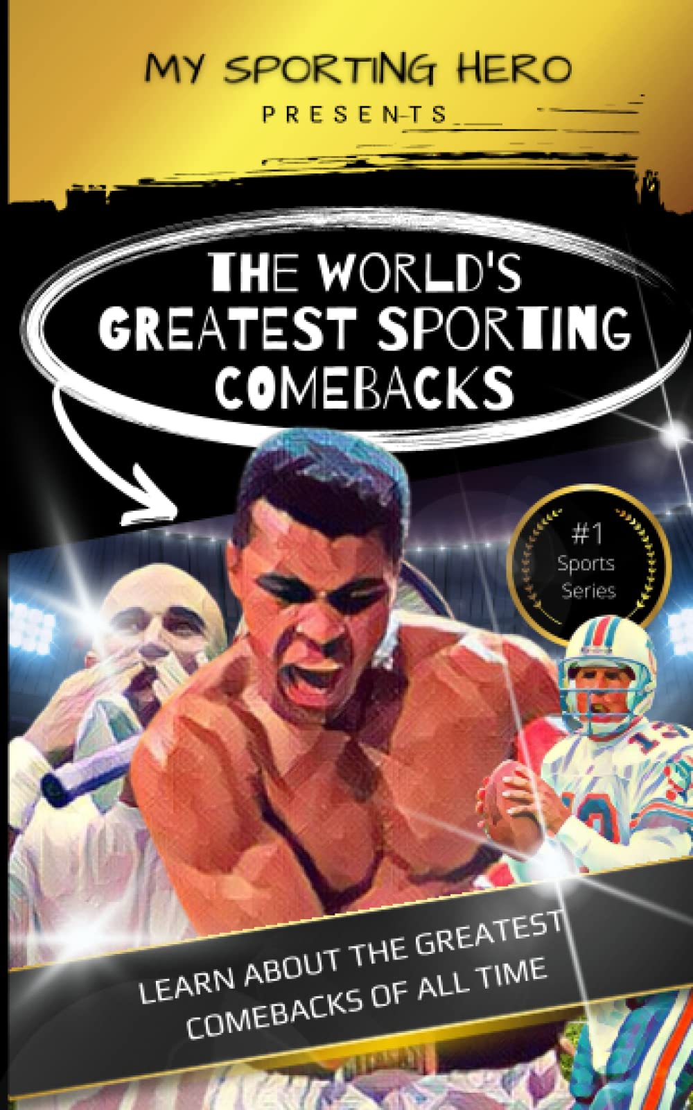 My Sporting Hero World's Greatest Sporting Comebacks Learn about the