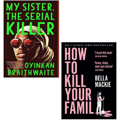 My Sister, the Serial Killer By Oyinkan Braithwaite / How to Kill Your Family By Bella Mackie 2 Books Collection Set book cover