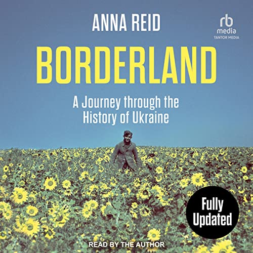 Borderland: A Journey Through the History of Ukraine