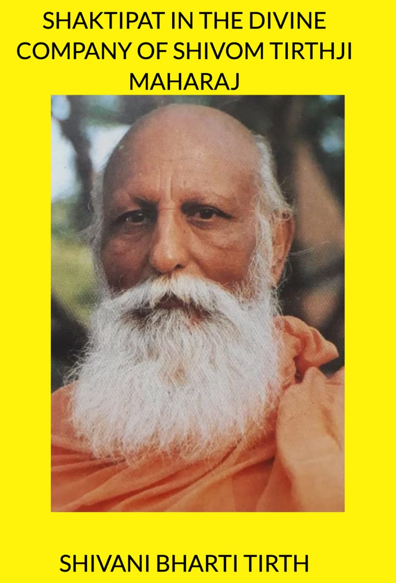 Shaktipat In The Divine Company Of Swami Shivom Tirthji Maharaj by