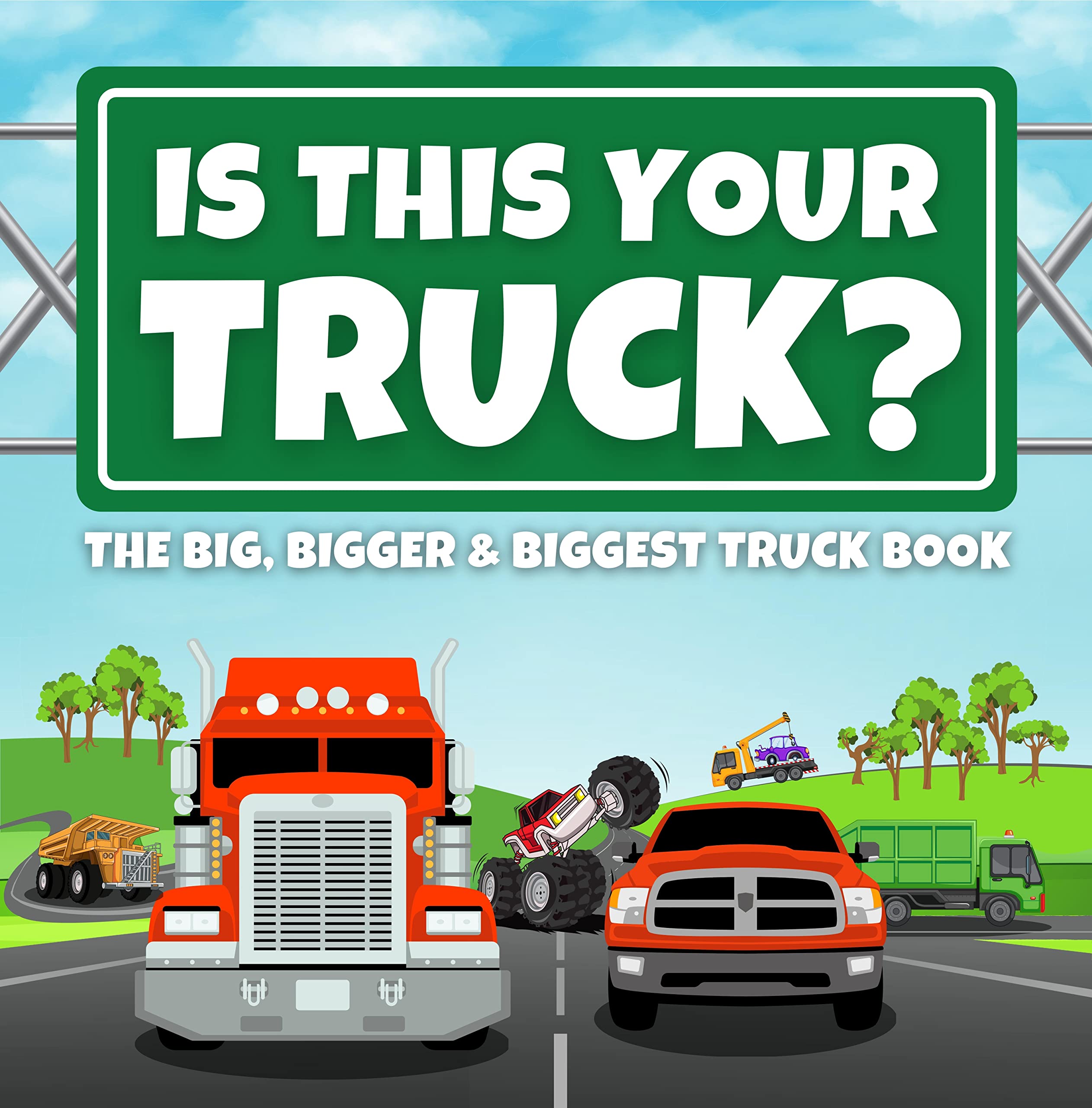 Is This Your Truck?: The Big, Bigger and Biggest Truck Book for Children Ages 4-8
