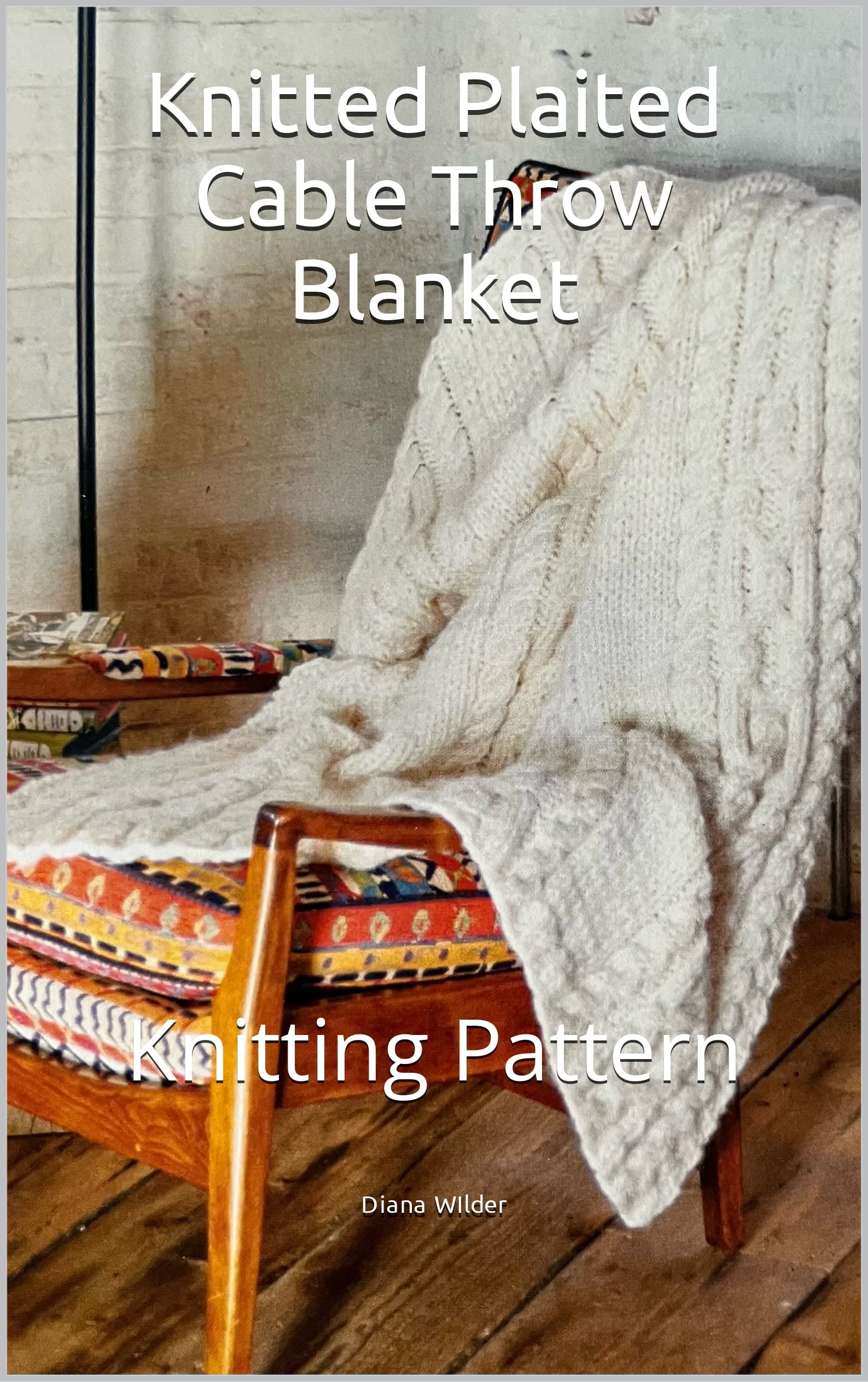 Knitted Plaited Cable Throw Blanket Knitting Pattern by Diana Wilder