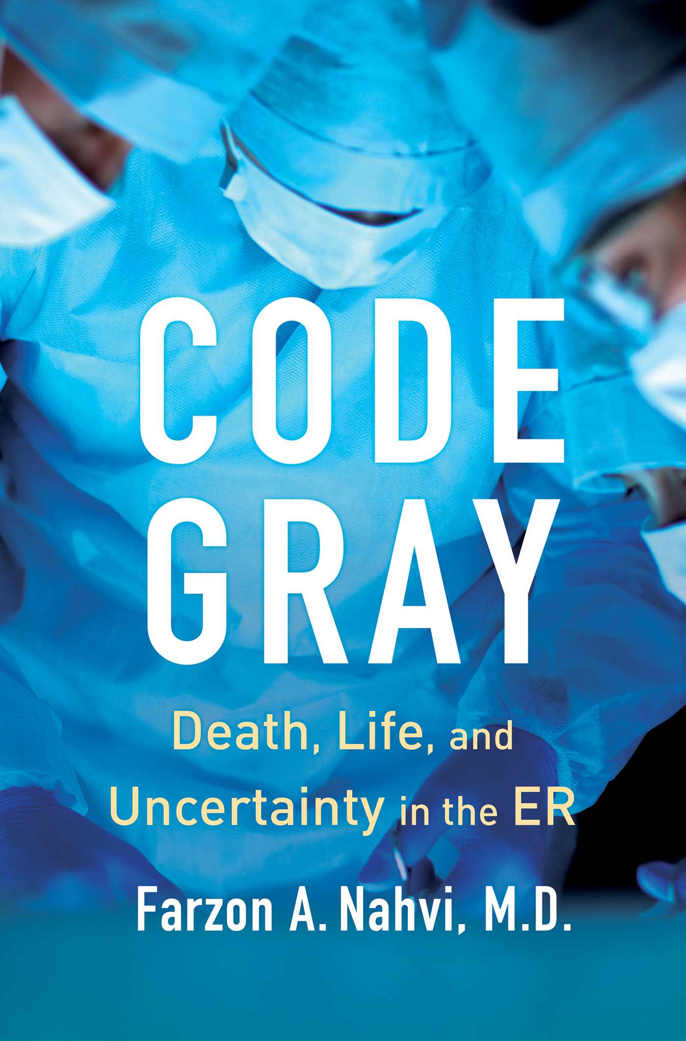 Cover of Code Gray: Death, Life, and Uncertainty in the ER by Farzon A. Nahvi