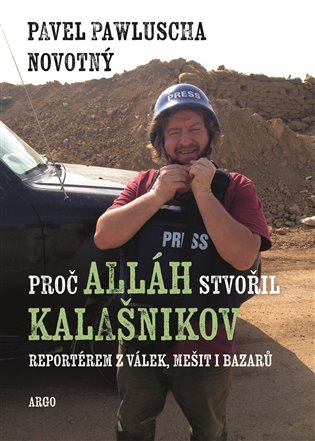 Proč Alláh stvořil kalašnikov: Reportérem z válek, mešit i bazarů
