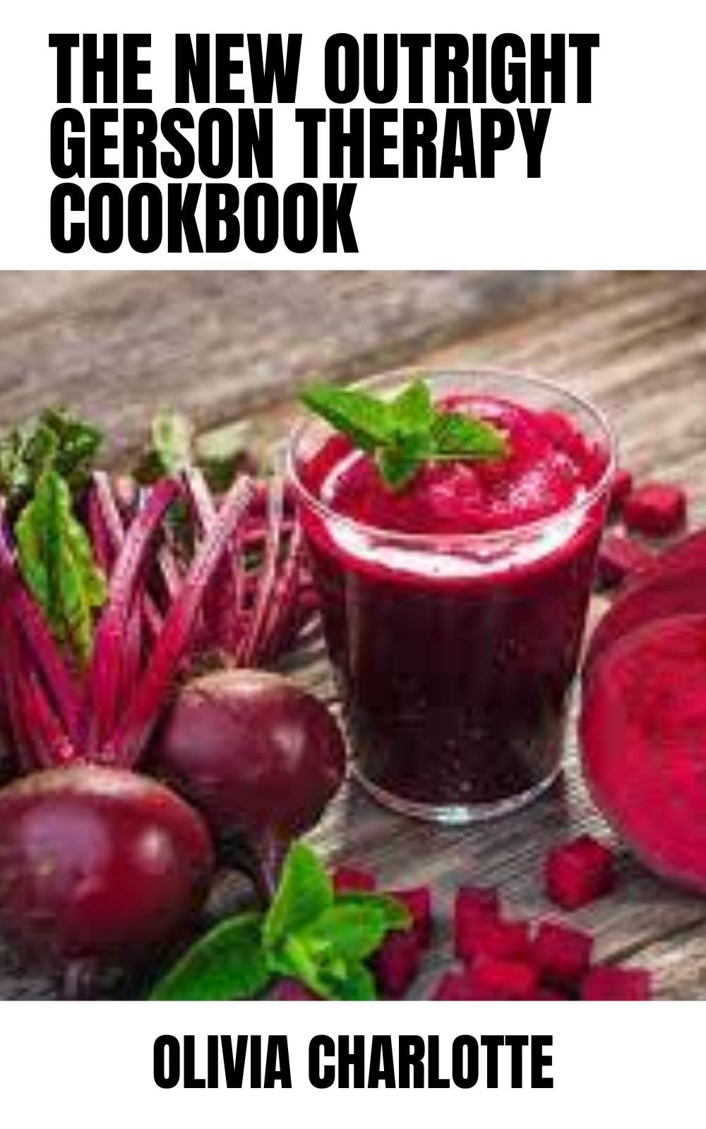 The New Outright Gerson Therapy Cookbook 50+ Amazing Nutritional