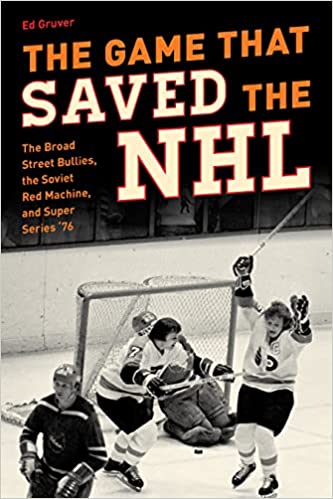 The Game That Saved the NHL: The Broad Street Bullies, the Soviet Red Machine, and Super Series '76