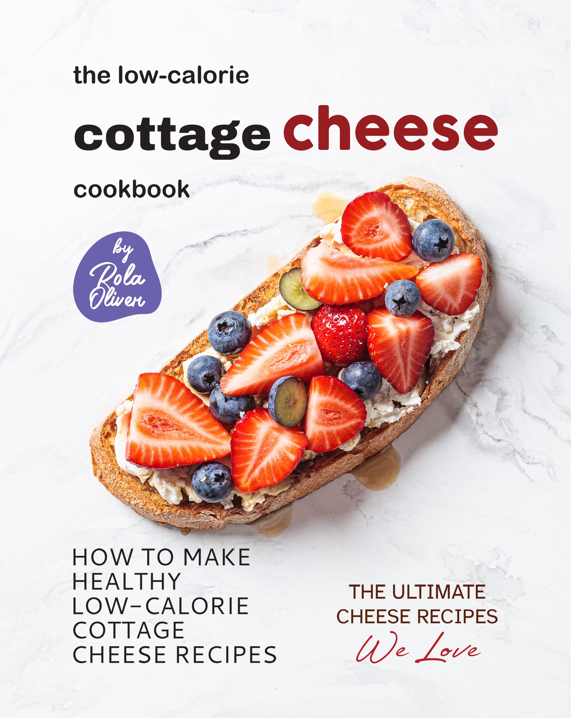 The LowCalorie Cottage Cheese Cookbook How To Make Healthy Low